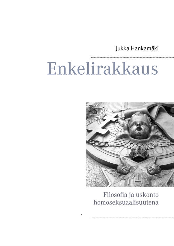 Enkelirakkaus: Filosofia ja uskonto homoseksuaalisuutena (e-bok) av Jukka Hankamäki