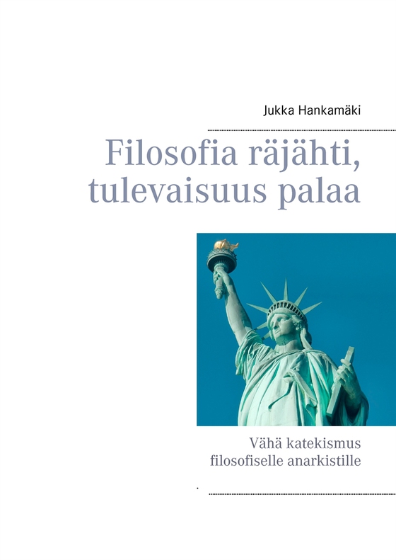 Filosofia räjähti, tulevaisuus palaa: Vähä katekismus filosofiselle anarkistille