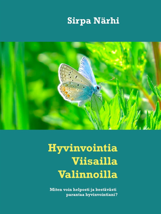 Hyvinvointia Viisailla Valinnoilla: Miten voin helposti ja kestävästi parantaa hyvinvointiani?