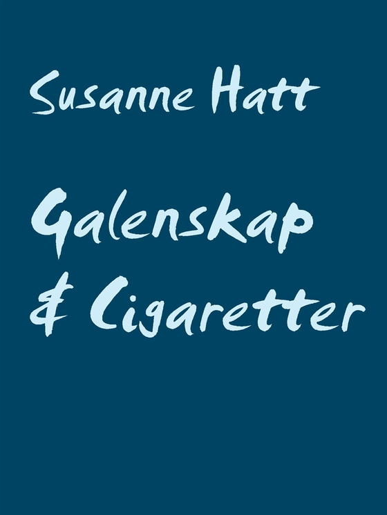 Galenskap & Cigaretter: Poesi från mitt sinne