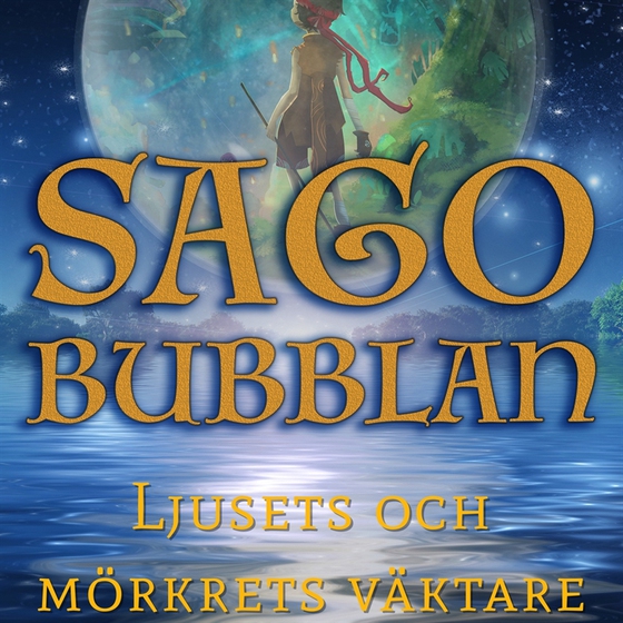 Sagobubblan : Ljusets och mörkrets väktare