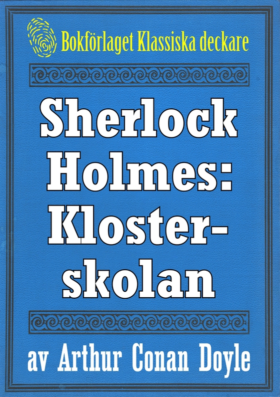 Sherlock Holmes: Äventyret med klosterskolan – Återutgivning av text från 1904