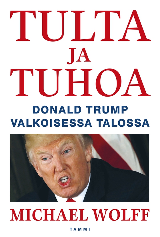 Tulta ja tuhoa - Donald Trump Valkoisessa talossa