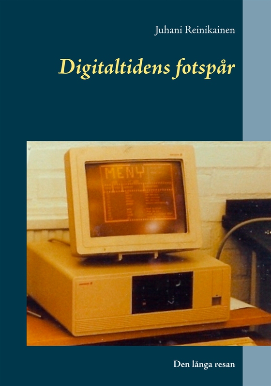 Digitaltidens fotspår: Den långa resan (e-bok) av Juhani Reinikainen