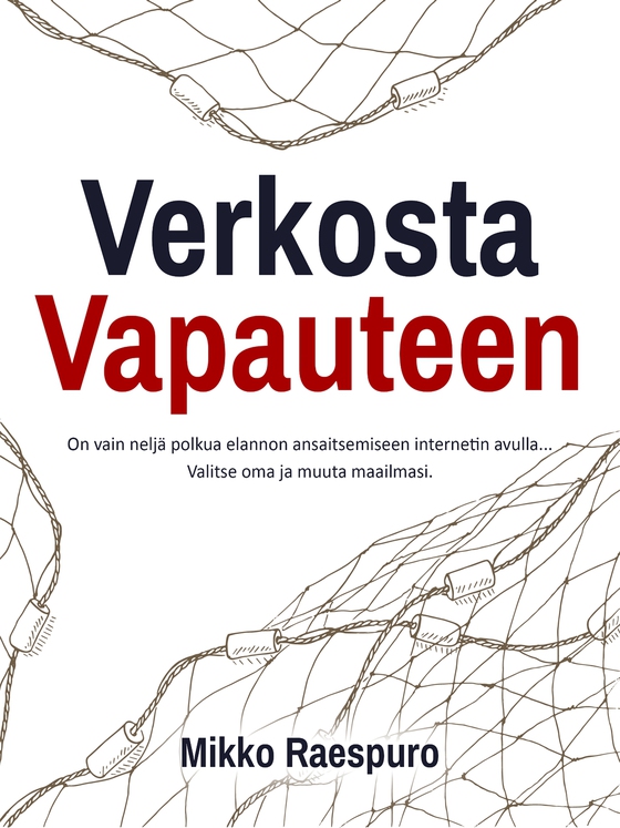Verkosta Vapauteen: On vain neljä polkua elannon ansaitsemiseen internetin avulla... Valitse oma ja muuta maailmasi.