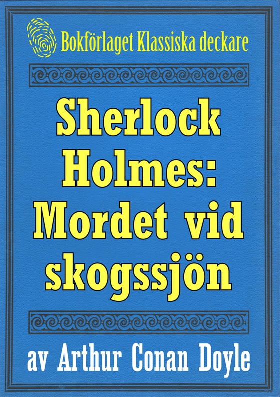 Sherlock Holmes: Äventyret med det hemlighetsfulla mordet vid skogssjön – Återutgivning av text från 1911