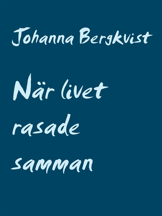 När livet rasade samman: Min undergång (e-bok) av Johanna Bergkvist