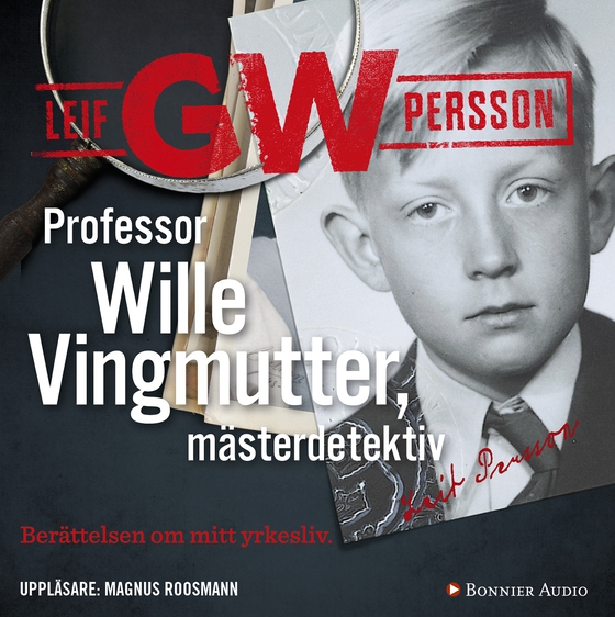 Professor Wille Vingmutter, mästerdetektiv : berättelsen om mitt yrkesliv (ljudbok) av Leif G. W. Persson