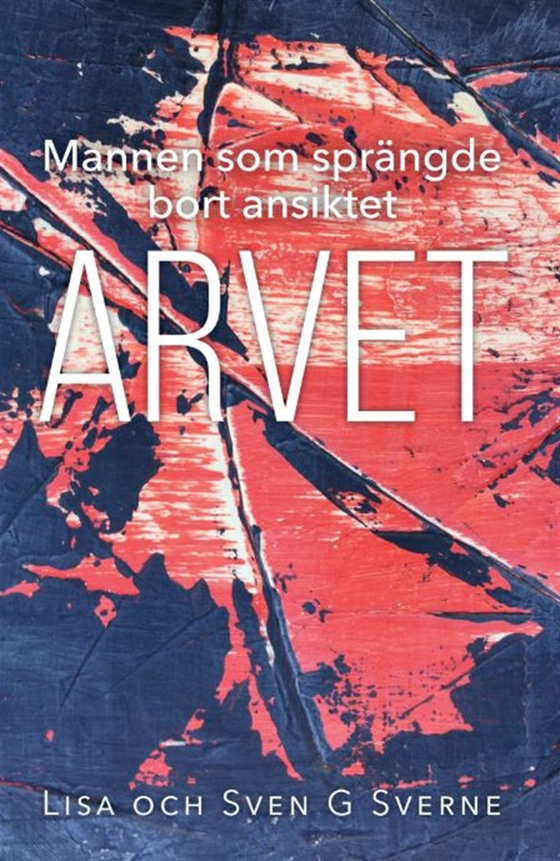 Mannen som sprängde bort ansiktet- Arvet (e-bok) av Lisa Sverne