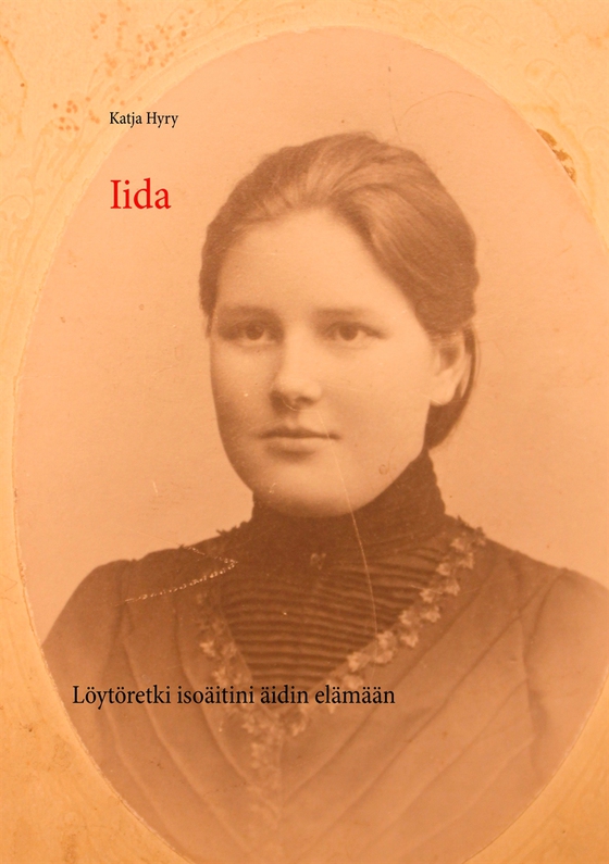 Iida: Löytöretki isoäitini äidin elämään