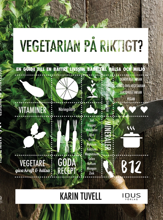 Vegetarian på riktigt? : en guide till en bättre livsstil både till hälsa och miljö