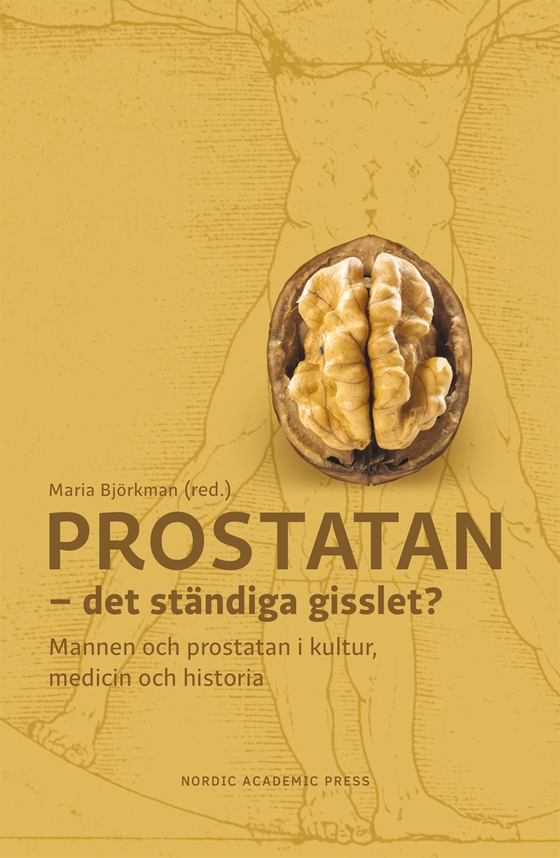 Prostatan – det ständiga gisslet? Mannen och prostatan i kultur, medicin och historia