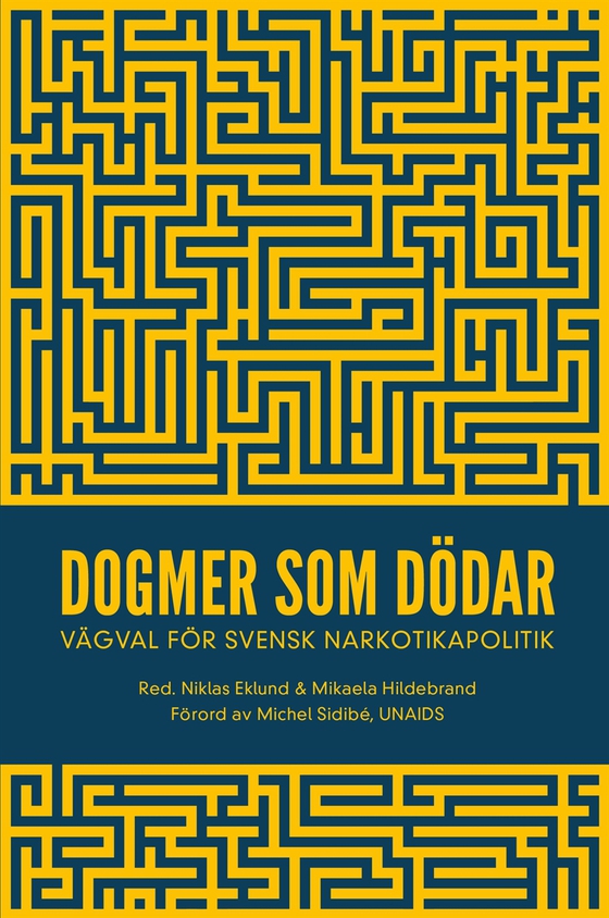 Dogmer som dödar : Vägval för svensk narkotikapolitik