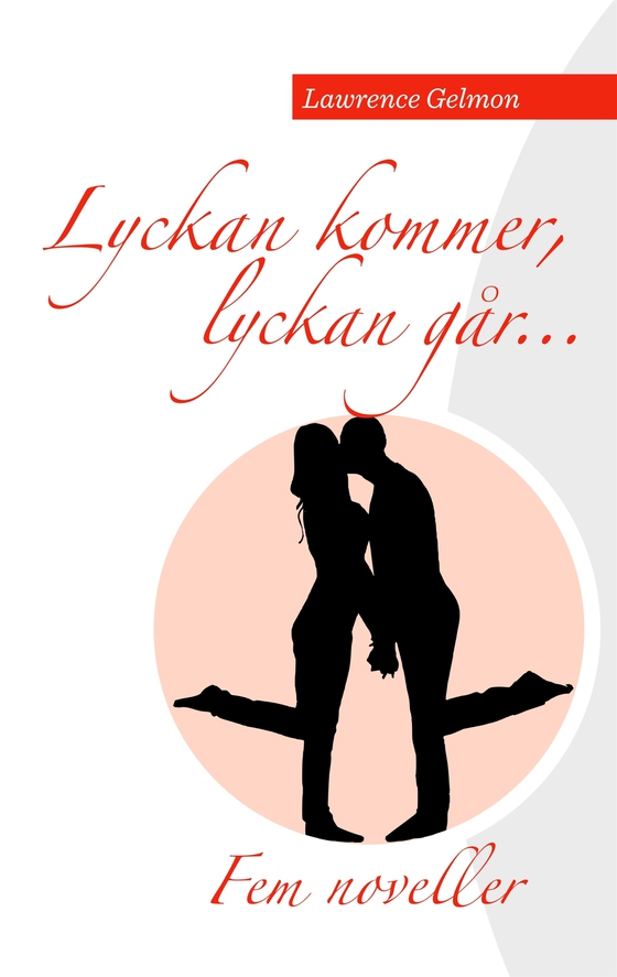 Lyckan kommer. Lyckan går.....: Fem noveller av Lawrence Gelmon