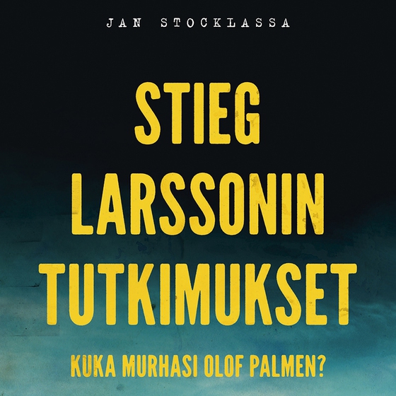 Stieg Larssonin tutkimukset – Kuka murhasi Olof Palmen?