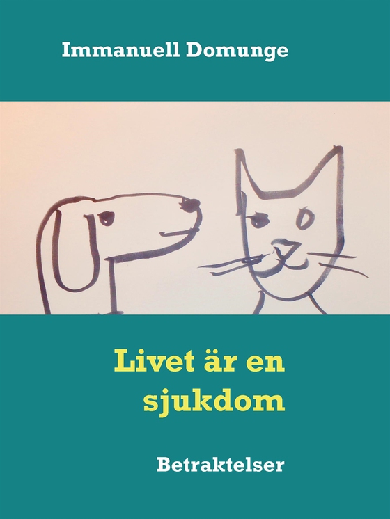 Livet är en sjukdom: Betraktelser