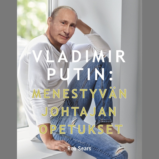 Vladimir Putin: Menestyvän johtajan opetukset