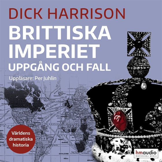 Brittiska imperiet : uppgång och fall (ljudbok) av Dick Harrison