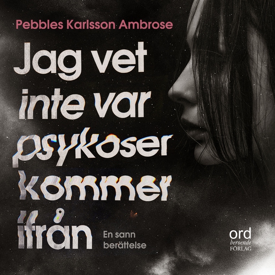 Jag vet inte var psykoser kommer ifrån (ljudbok) av Pebbles Karlsson Ambrose