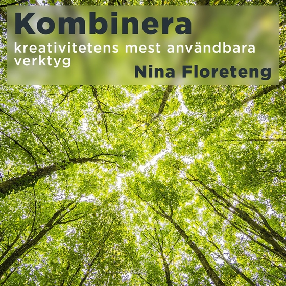 Kombinera–lär dig nyttja kreativitetens mest användbara verktyg (ljudbok) av Nina Floreteng