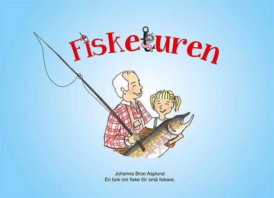 Fisketuren: En bok om fiske för små fiskare. (e-bok) av Johanna Broo Asplund