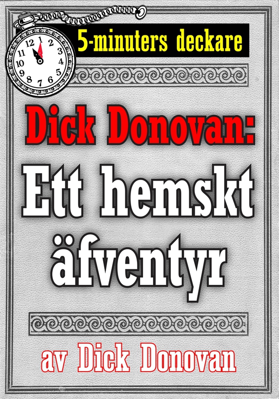 5-minuters deckare. Dick Donovan: Ett hemskt äfventyr. Återutgivning av text från 1890