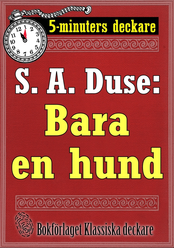 5-minuters deckare. S. A. Duse: Bara en hund. Detektivhistoria. Återutgivning av text från 1927