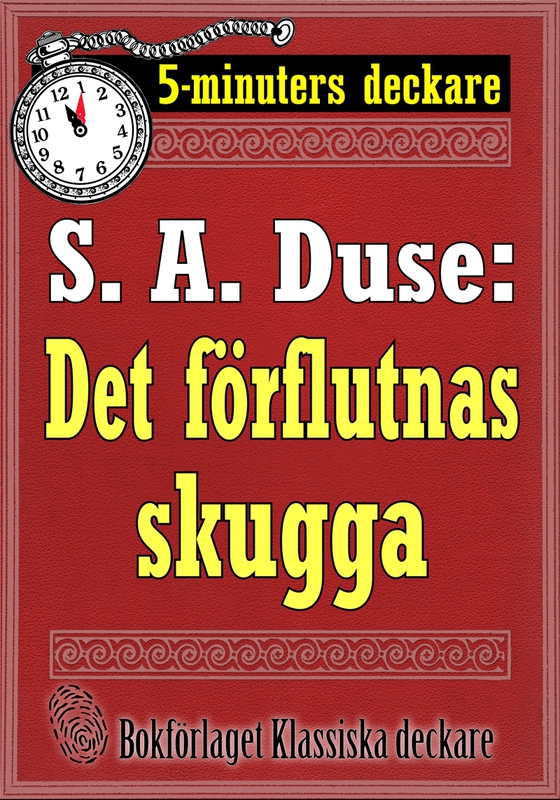 5-minuters deckare. S. A. Duse: Det förflutnas skugga. Detektivhistoria. Återutgivning av text från 1927