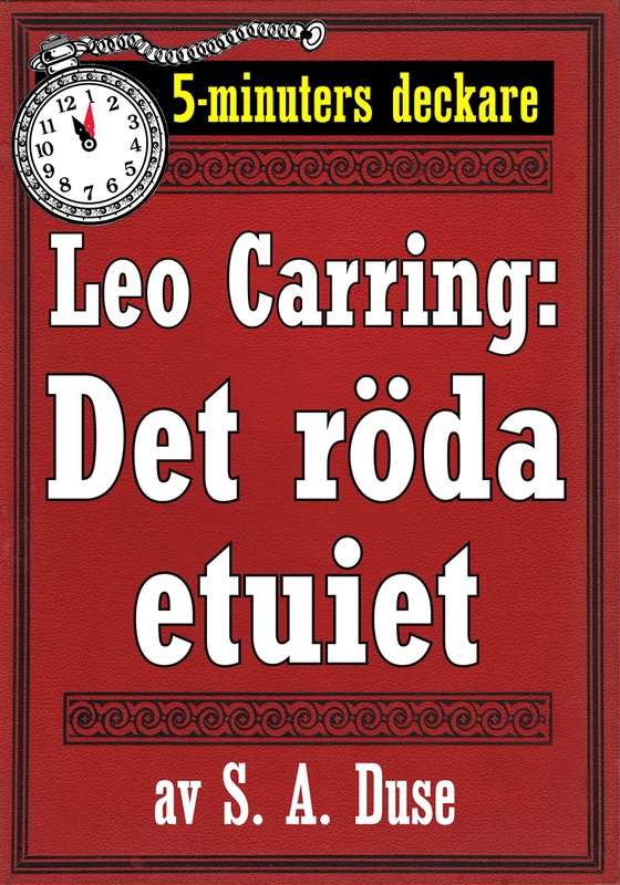5-minuters deckare. Leo Carring: Det röda etuiet. Detektivhistoria. Återutgivning av text från 1914