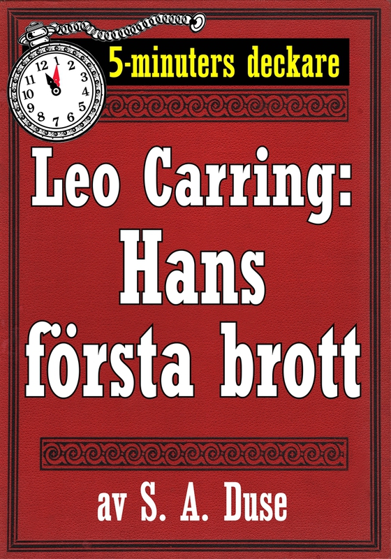 5-minuters deckare. Leo Carring: Hans första brott. Detektivhistoria. Återutgivning av text från 1914