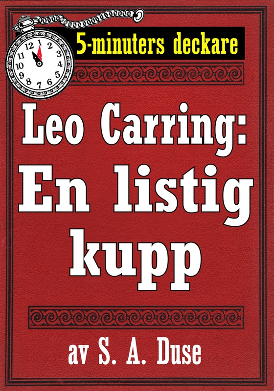 5-minuters deckare. Leo Carring: En listig kupp. Detektivhistoria. Återutgivning av text från 1915