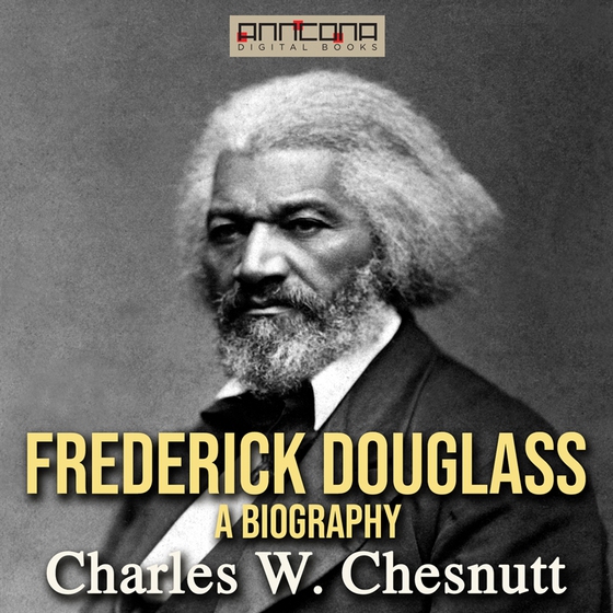Frederick Douglass - A Biography (ljudbok) av Charles W. Chesnutt
