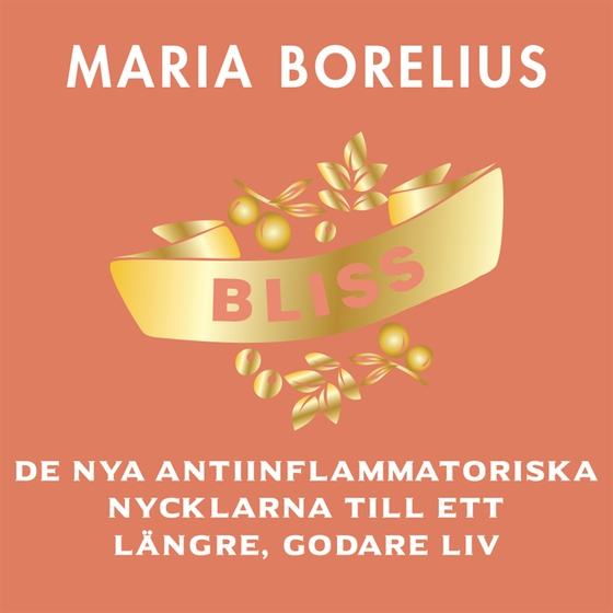 Bliss: De nya antiinflammatoriska nycklarna till ett längre, godare liv