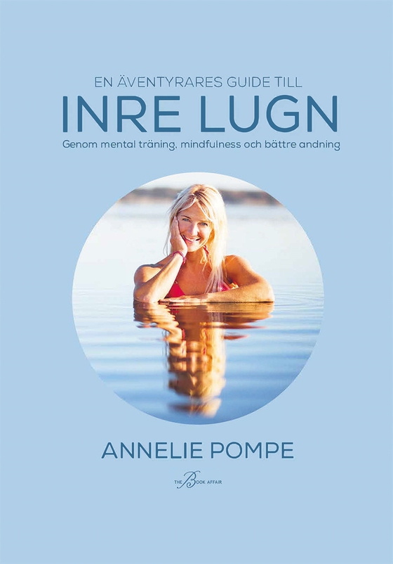 En äventyrares guide till inre lugn  genom mental träning, mindfulness och bättre andning