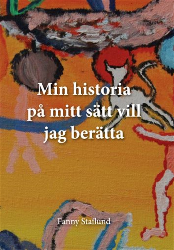Min historia på mitt sätt vill jag berätta (e-bok) av Fanny Staflund