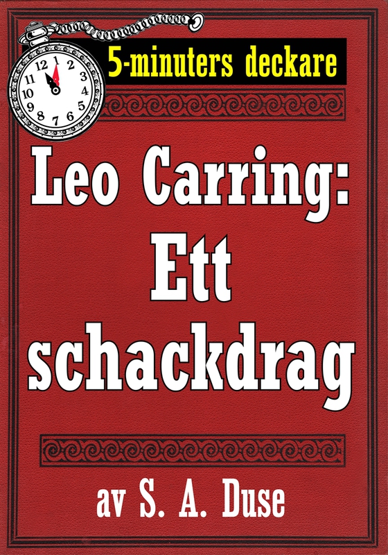 5-minuters deckare. Leo Carring: Ett schackdrag. Detektivhistoria. Återutgivning av text från 1931
