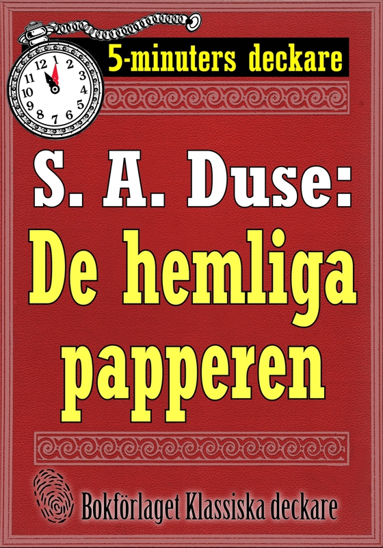 5-minuters deckare. S. A. Duse: De hemliga papperen. Berättelse. Återutgivning av text från 1918