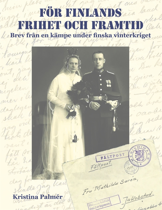 För Finlands frihet och framtid: Brev från en kämpe under finska finterkriget 1939–40