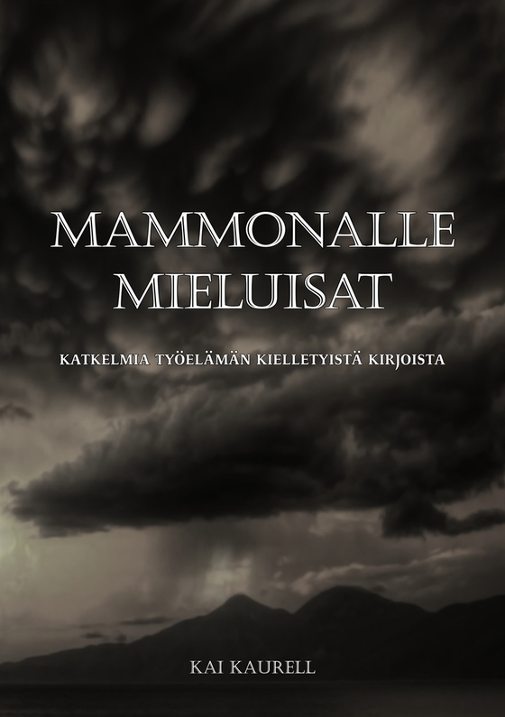 Mammonalle mieluisat: Katkelmia työelämän kielletyistä kirjoista (e-bok) av Kai Kaurell
