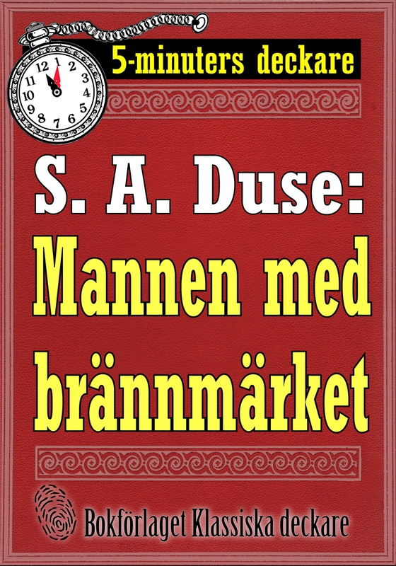 5-minuters deckare. S. A. Duse: Mannen med brännmärket. Återutgivning av text från 1919