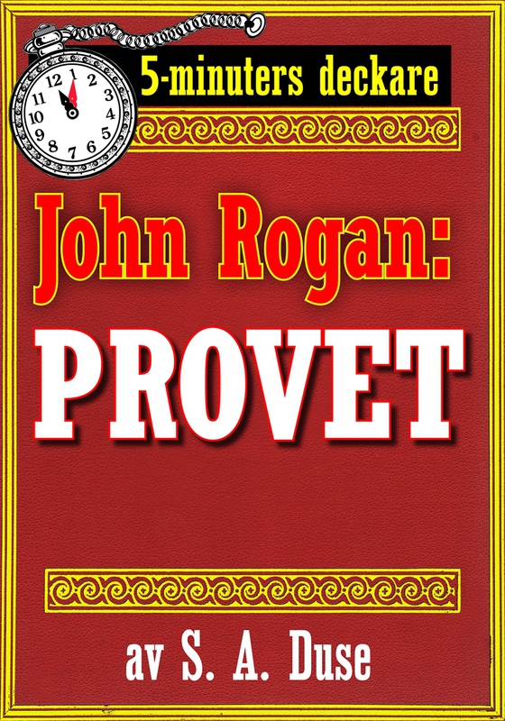 5-minuters deckare. Mästertjuven John Rogan: Provet. Detektivhistoria. Återutgivning av text från 1919