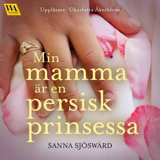 Min mamma är en persisk prinsessa (ljudbok) av Sanna Sjöswärd