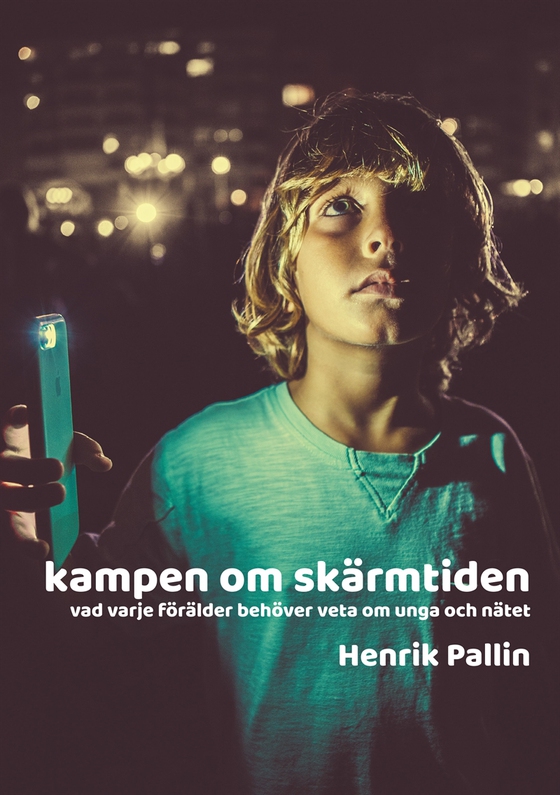 Kampen om skärmtiden: vad varje förälder behöver veta om unga och nätet (e-bok) av Henrik Pallin