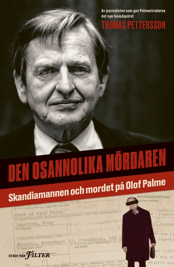 Den osannolika mördaren : Skandiamannen och mordet på Olof Palme