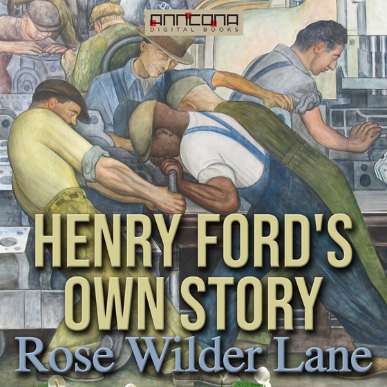 Henry Ford's Own Story (ljudbok) av Rose Wilder Lane