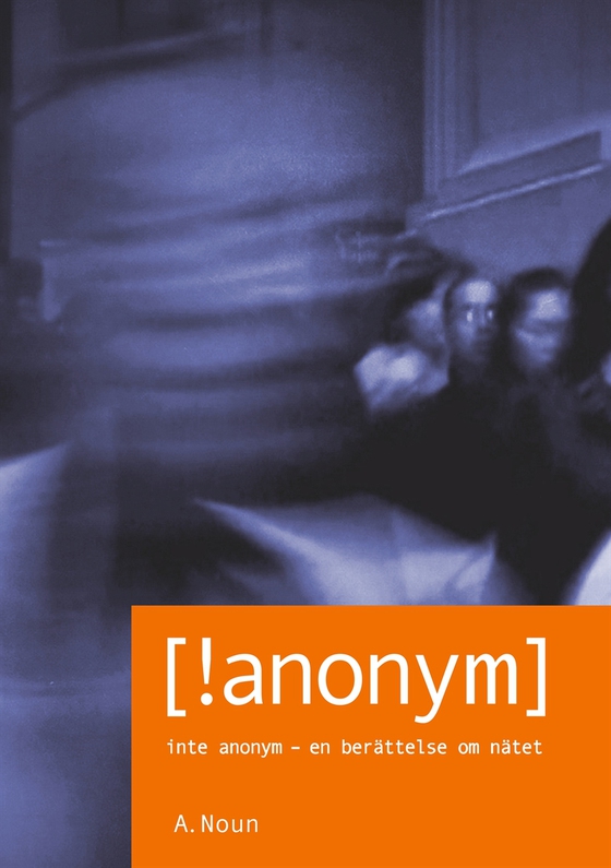 Inte Anonym [!anonym]: Inte Anonym - en berättelse om nätet (e-bok) av A Noun