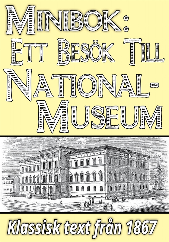 Ett besök till Nationalmuseum år 1867. Återutgivning av historisk skildring