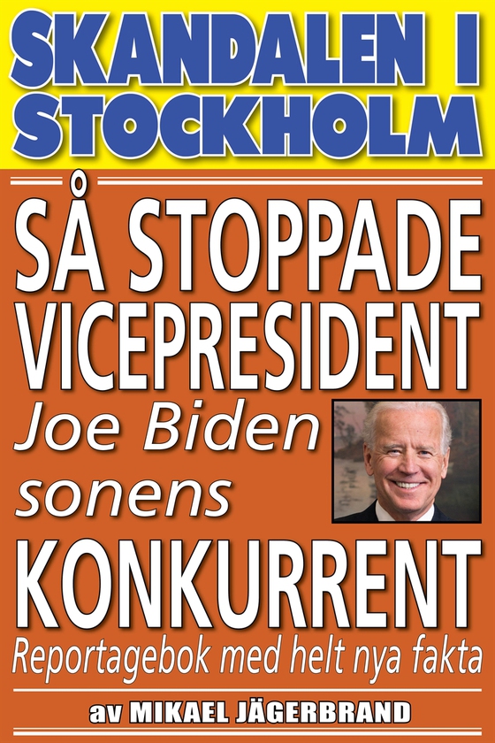 Skandal i Stockholm. Så stoppade vicepresident Joe Biden sonens konkurrent