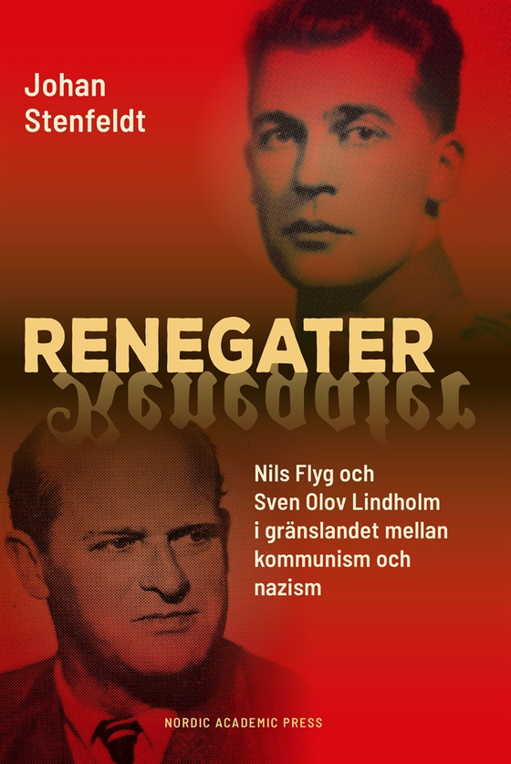 Renegater: Nils Flyg och Sven Olov Lindholm mellan kommunism och nazism (e-bok) av Johan Stenfeldt