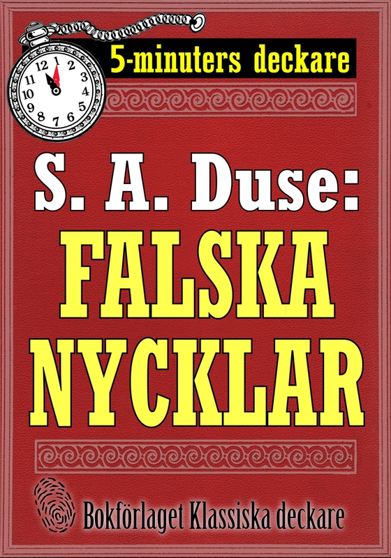 5-minuters deckare. S. A. Duse: Falska nycklar. Berättelse. Återutgivning av text från 1924